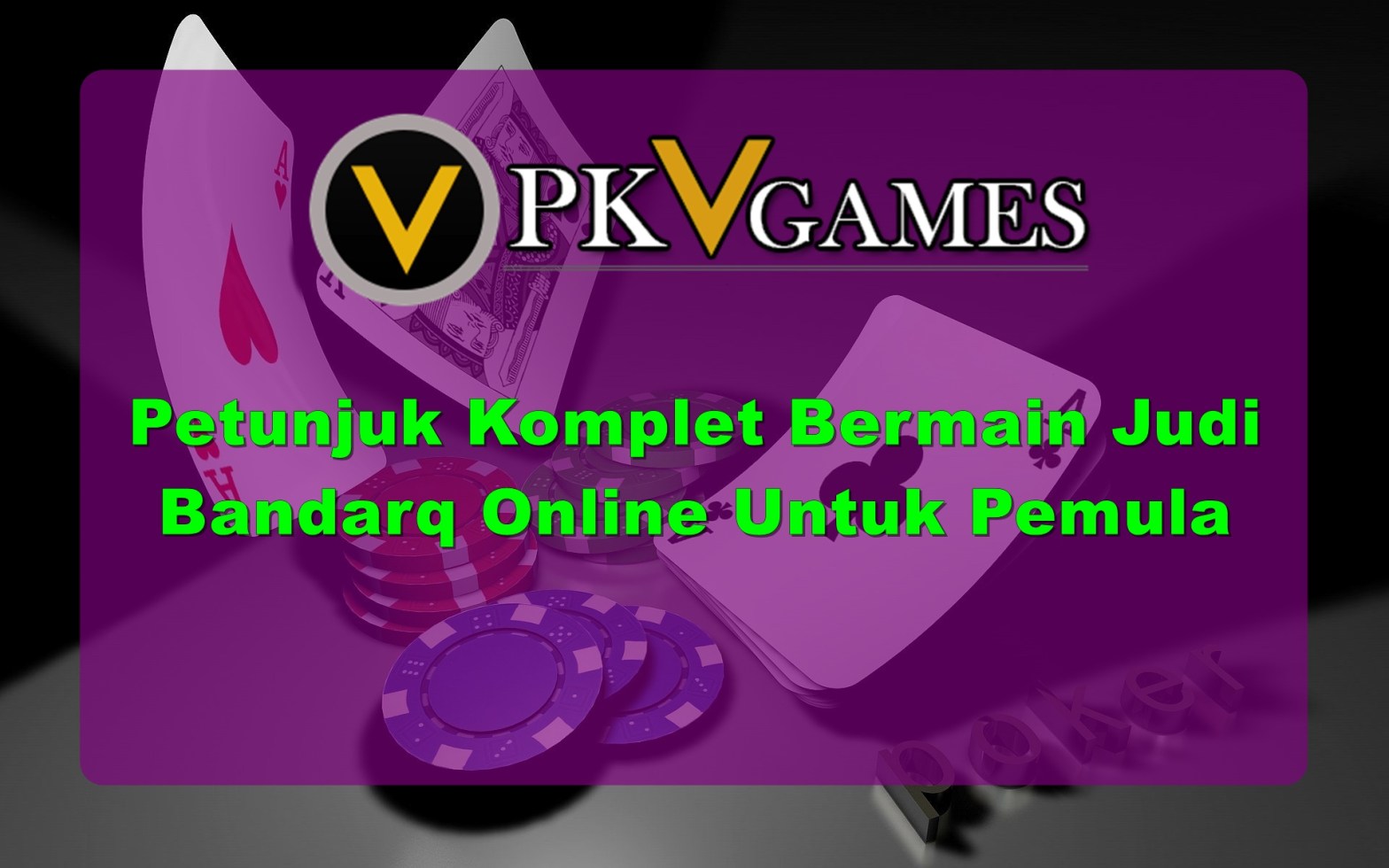 Petunjuk Komplet Bermain Judi Bandarq Online Untuk Pemula